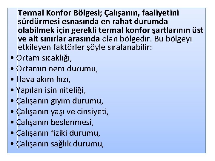 Termal Konfor Bölgesi; Çalışanın, faaliyetini sürdürmesi esnasında en rahat durumda olabilmek için gerekli termal