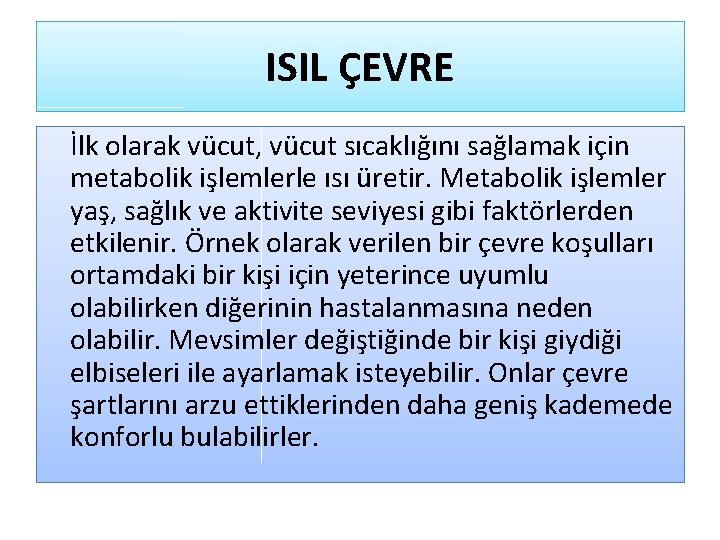 ISIL ÇEVRE İlk olarak vücut, vücut sıcaklığını sağlamak için metabolik işlemlerle ısı üretir. Metabolik