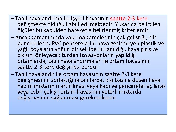 – Tabii havalandırma ile işyeri havasının saatte 2 -3 kere değişmekte olduğu kabul edilmektedir.