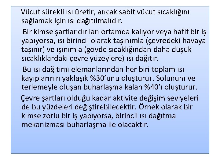 Vücut sürekli ısı üretir, ancak sabit vücut sıcaklığını sağlamak için ısı dağıtılmalıdır. Bir kimse