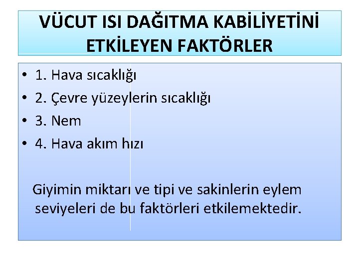 VÜCUT ISI DAĞITMA KABİLİYETİNİ ETKİLEYEN FAKTÖRLER • • 1. Hava sıcaklığı 2. Çevre yüzeylerin