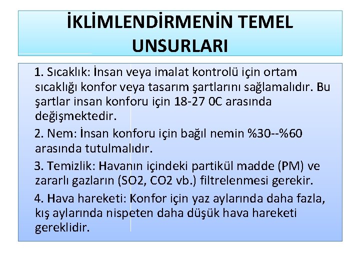 İKLİMLENDİRMENİN TEMEL UNSURLARI 1. Sıcaklık: İnsan veya imalat kontrolü için ortam sıcaklığı konfor veya