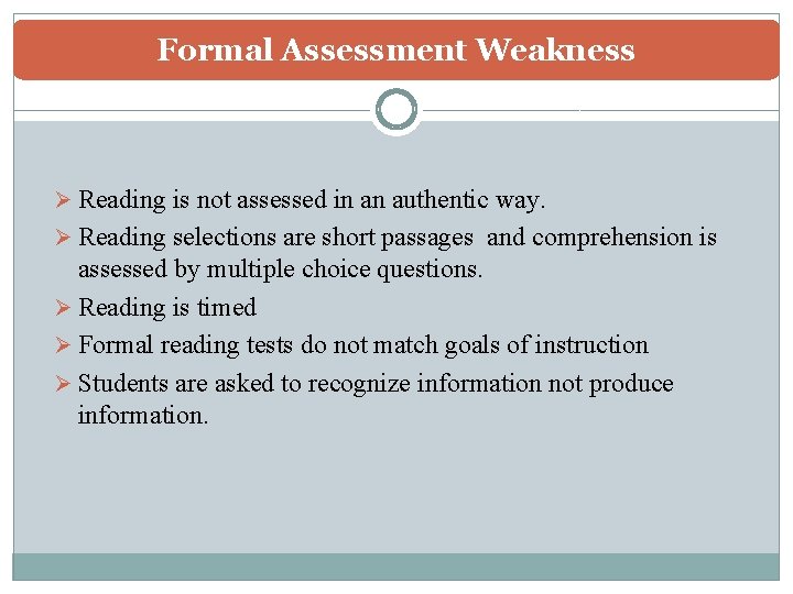 Formal Assessment Weakness Ø Reading is not assessed in an authentic way. Ø Reading
