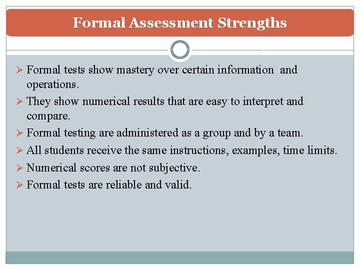 Formal Assessment Strengths Ø Formal tests show mastery over certain information and operations. Ø