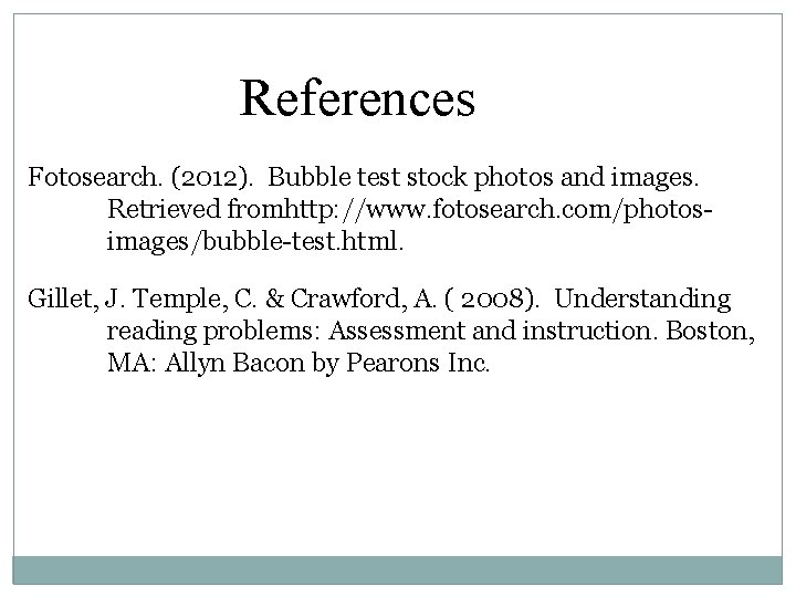 References Fotosearch. (2012). Bubble test stock photos and images. Retrieved fromhttp: //www. fotosearch. com/photosimages/bubble-test.