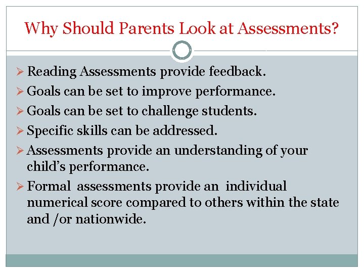 Why Should Parents Look at Assessments? Ø Reading Assessments provide feedback. Ø Goals can