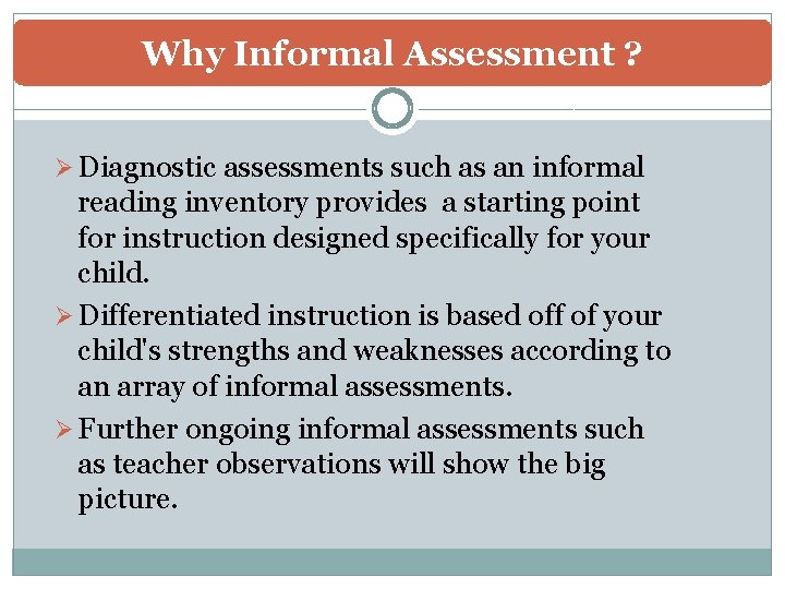 Why Informal Assessment ? Ø Diagnostic assessments such as an informal reading inventory provides