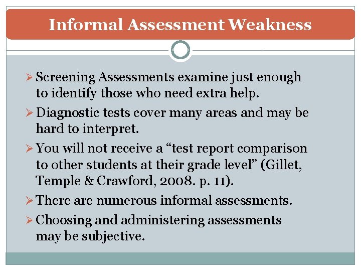 Informal Assessment Weakness Ø Screening Assessments examine just enough to identify those who need