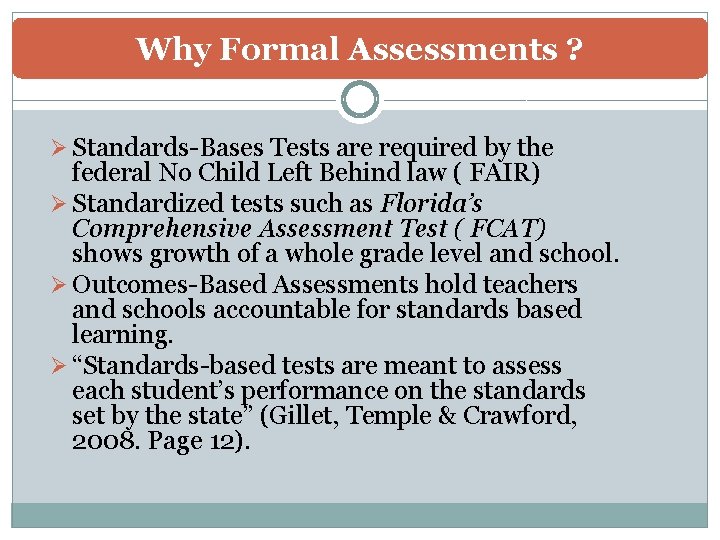 Why Formal Assessments ? Ø Standards-Bases Tests are required by the federal No Child