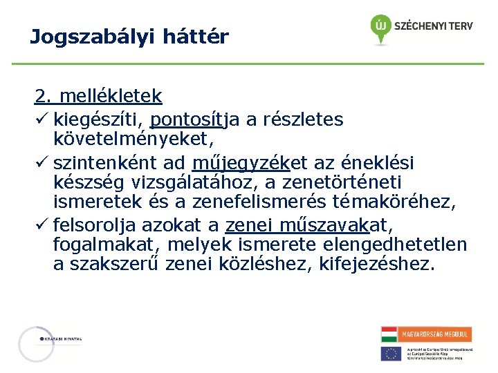 Jogszabályi háttér 2. mellékletek ü kiegészíti, pontosítja a részletes követelményeket, ü szintenként ad műjegyzéket