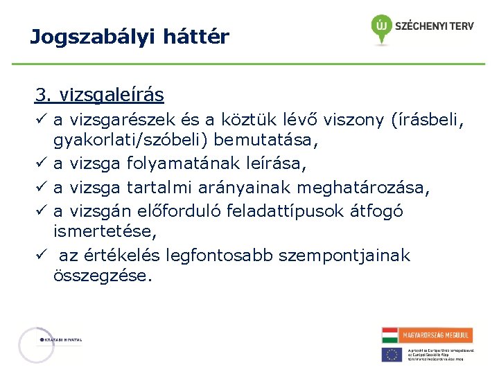 Jogszabályi háttér 3. vizsgaleírás ü a vizsgarészek és a köztük lévő viszony (írásbeli, gyakorlati/szóbeli)