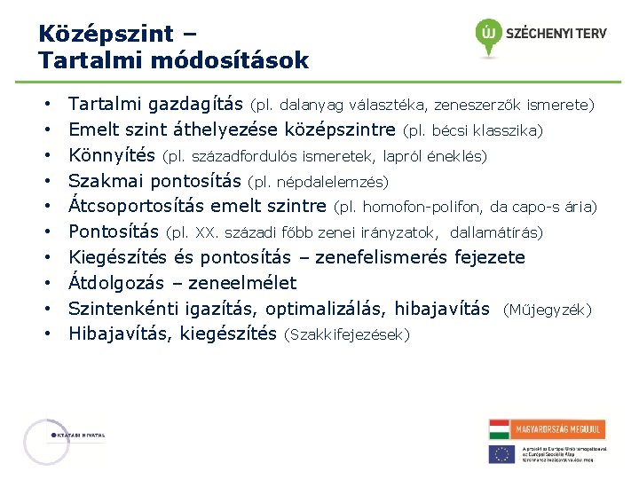 Középszint – Tartalmi módosítások • • • Tartalmi gazdagítás (pl. dalanyag választéka, zeneszerzők ismerete)