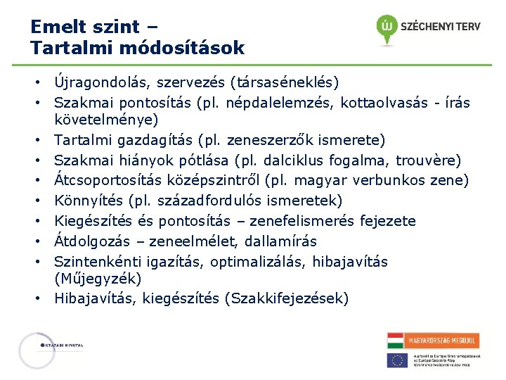 Emelt szint – Tartalmi módosítások • Újragondolás, szervezés (társaséneklés) • Szakmai pontosítás (pl. népdalelemzés,