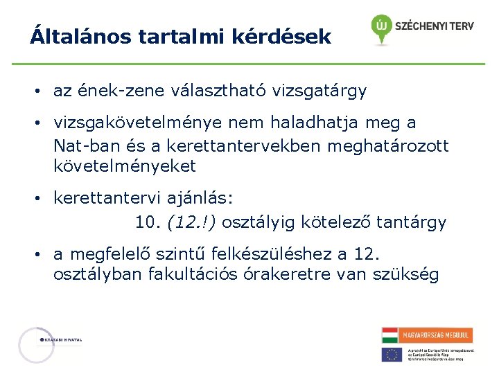 Általános tartalmi kérdések • az ének-zene választható vizsgatárgy • vizsgakövetelménye nem haladhatja meg a