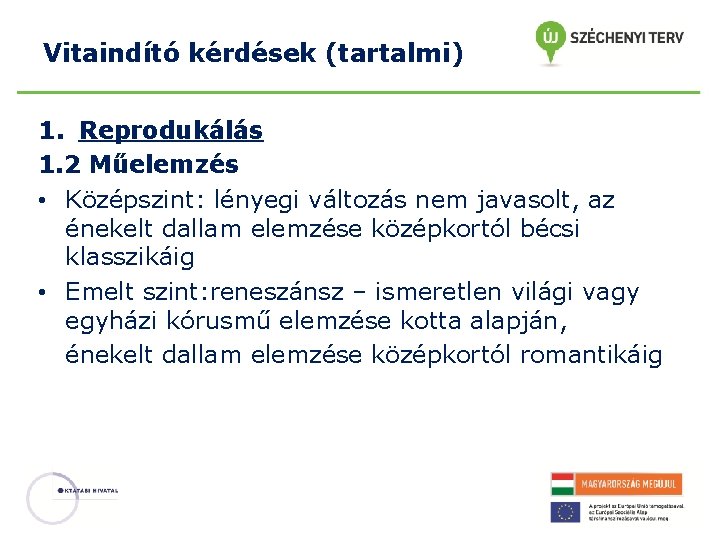 Vitaindító kérdések (tartalmi) 1. Reprodukálás 1. 2 Műelemzés • Középszint: lényegi változás nem javasolt,