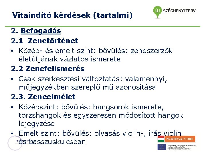 Vitaindító kérdések (tartalmi) 2. Befogadás 2. 1 Zenetörténet • Közép- és emelt szint: bővülés: