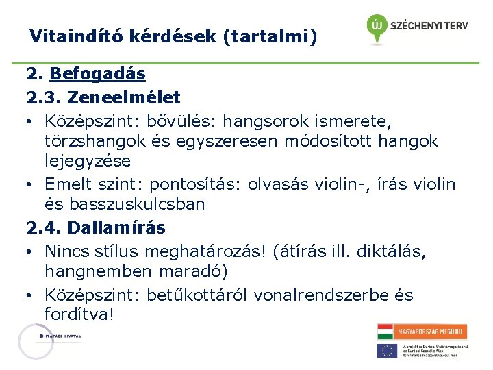 Vitaindító kérdések (tartalmi) 2. Befogadás 2. 3. Zeneelmélet • Középszint: bővülés: hangsorok ismerete, törzshangok