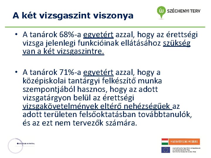 A két vizsgaszint viszonya • A tanárok 68%-a egyetért azzal, hogy az érettségi vizsga