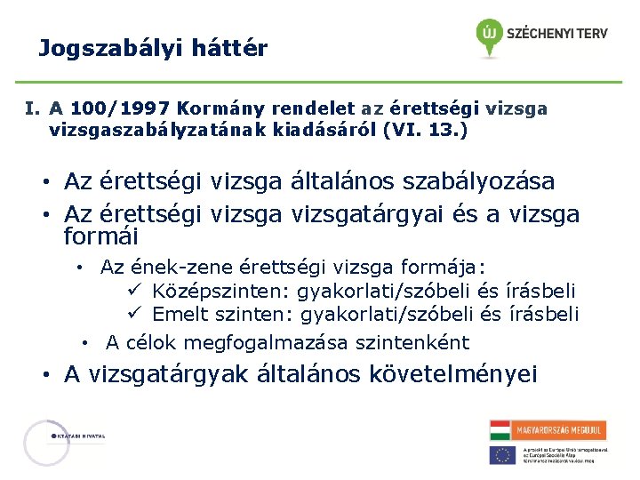 Jogszabályi háttér I. A 100/1997 Kormány rendelet az érettségi vizsgaszabályzatának kiadásáról (VI. 13. )