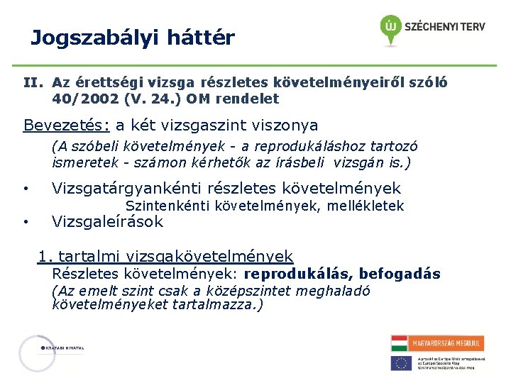 Jogszabályi háttér II. Az érettségi vizsga részletes követelményeiről szóló 40/2002 (V. 24. ) OM