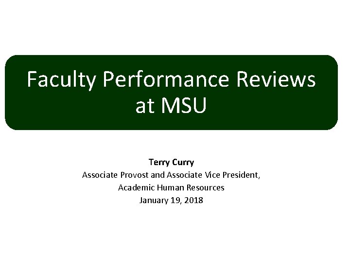 Faculty Performance Reviews at MSU Terry Curry Associate Provost and Associate Vice President, Academic