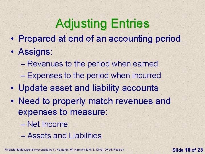 Adjusting Entries • Prepared at end of an accounting period • Assigns: – Revenues