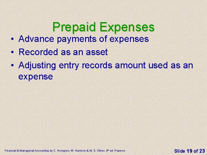 Prepaid Expenses • Advance payments of expenses • Recorded as an asset • Adjusting