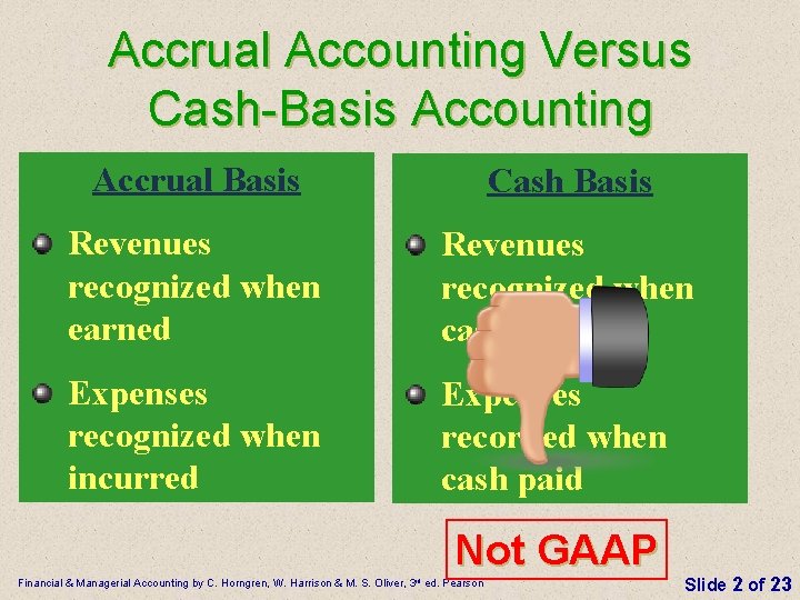 Accrual Accounting Versus Cash-Basis Accounting Accrual Basis Cash Basis Revenues recognized when earned Revenues