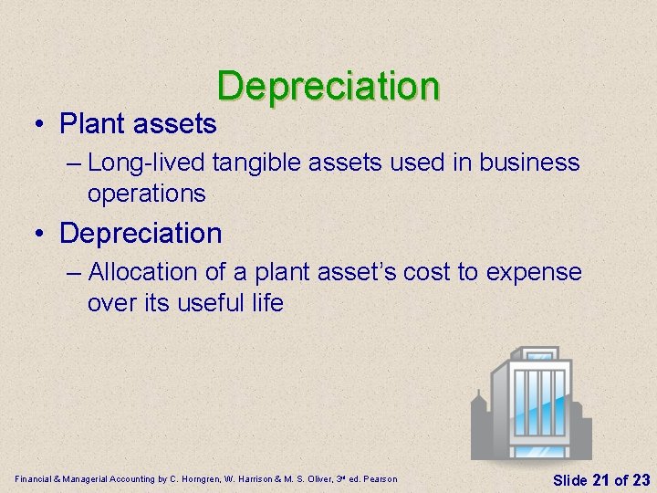 Depreciation • Plant assets – Long-lived tangible assets used in business operations • Depreciation