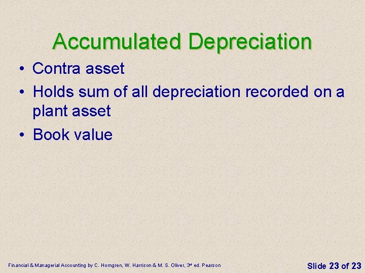 Accumulated Depreciation • Contra asset • Holds sum of all depreciation recorded on a