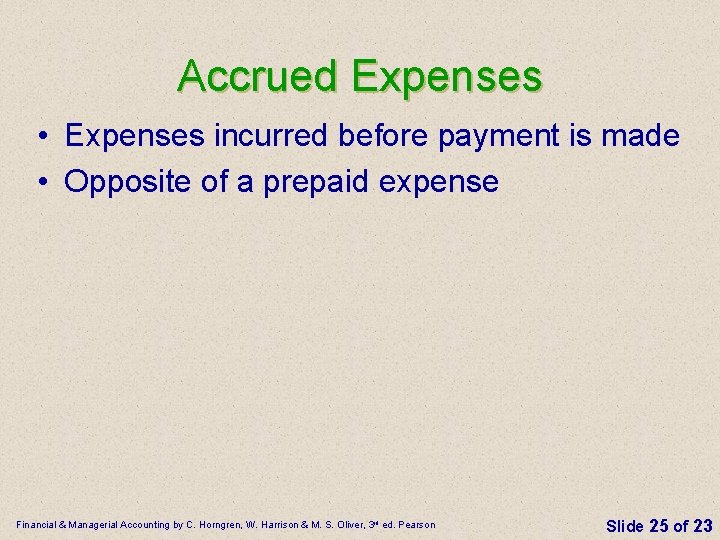 Accrued Expenses • Expenses incurred before payment is made • Opposite of a prepaid