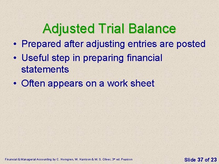Adjusted Trial Balance • Prepared after adjusting entries are posted • Useful step in