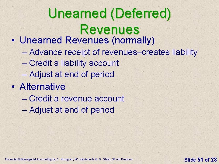 Unearned (Deferred) Revenues • Unearned Revenues (normally) – Advance receipt of revenues–creates liability –