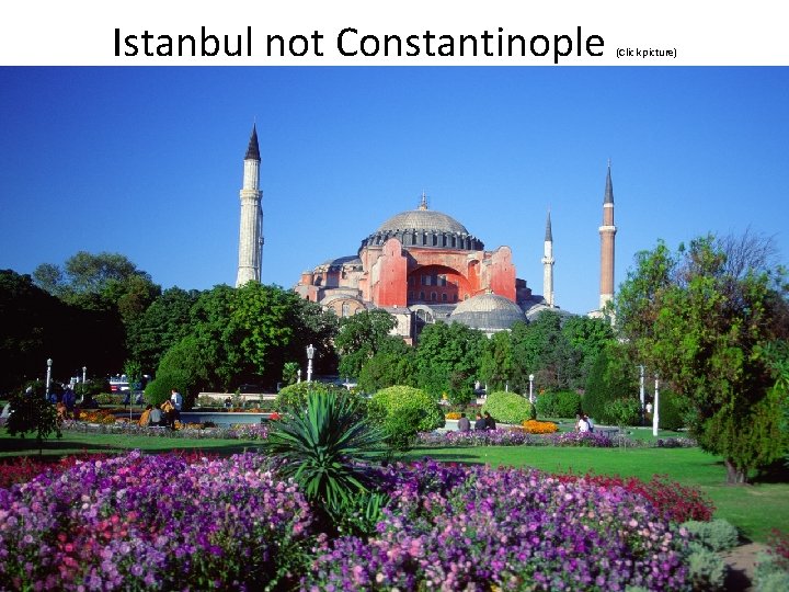 Istanbul not Constantinople (Click picture) 