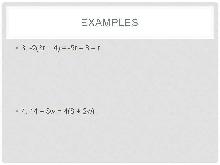 EXAMPLES • 3. -2(3 r + 4) = -5 r – 8 – r