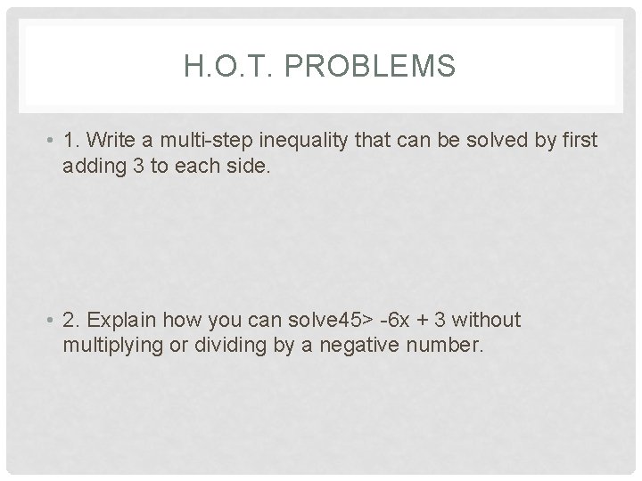 H. O. T. PROBLEMS • 1. Write a multi-step inequality that can be solved