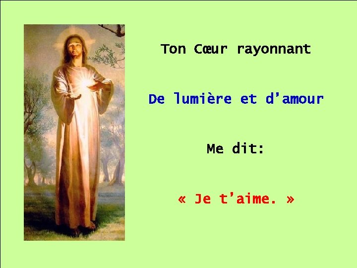 Ton Cœur rayonnant De lumière et d’amour. . Me dit: « Je t’aime. »