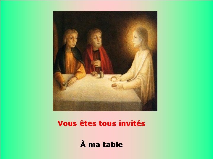 . . Vous êtes tous invités À ma table 