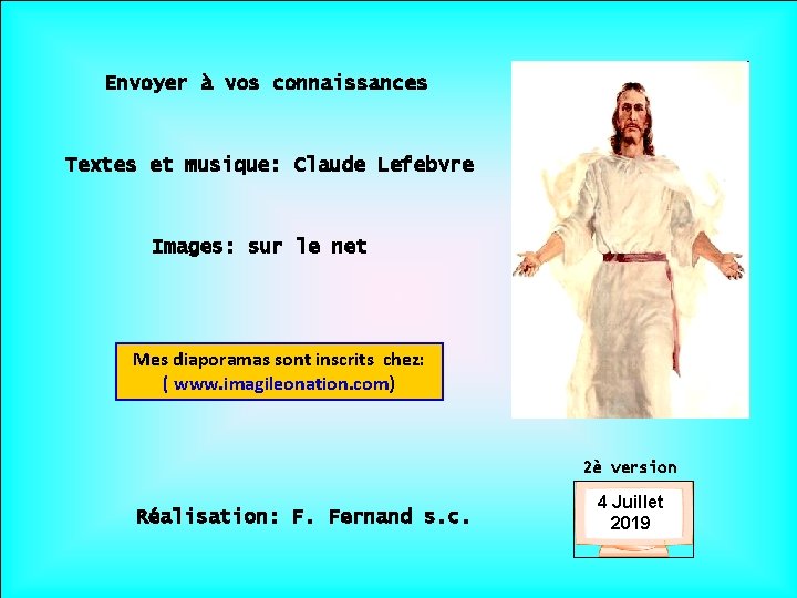 Envoyer à vos connaissances Textes et musique: Claude Lefebvre Images: sur le net .
