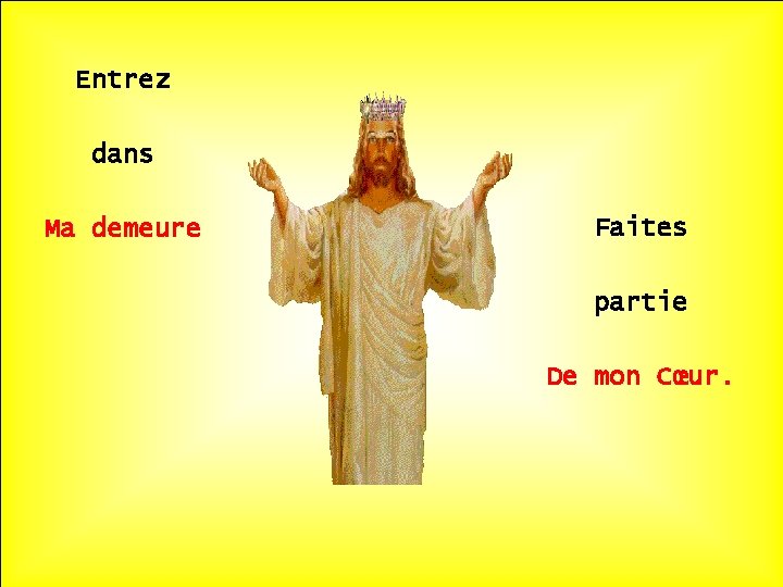 Entrez dans Ma demeure . Faites partie . De mon Cœur. 