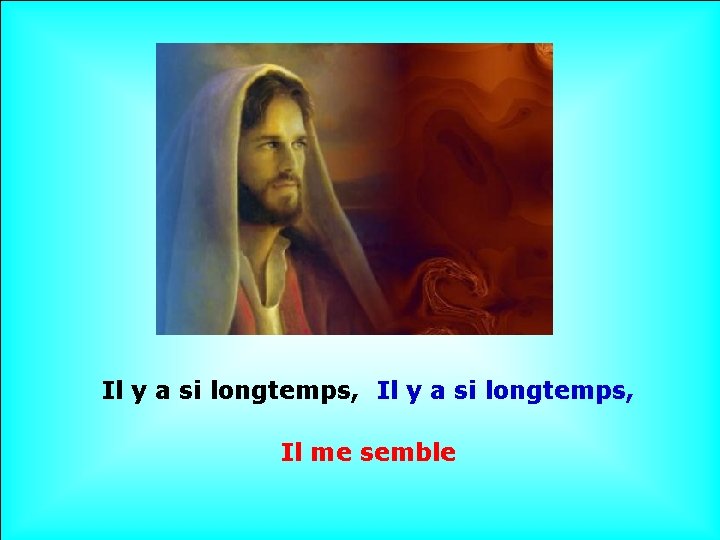 . . Il y a si longtemps, Il me semble 