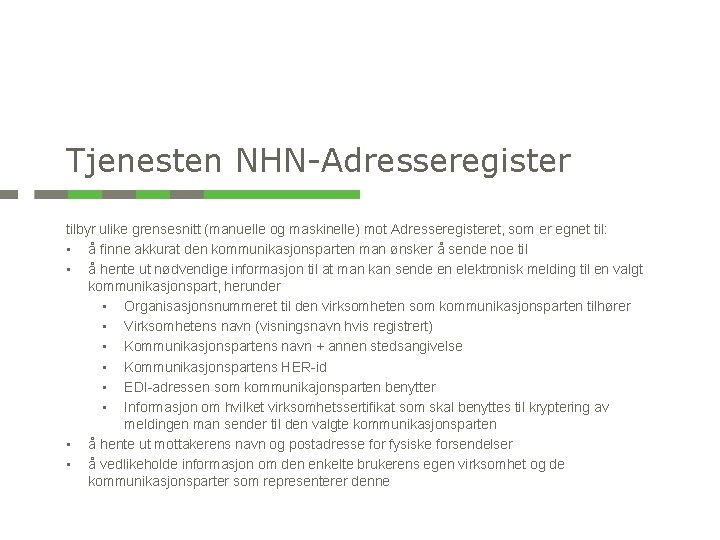 Tjenesten NHN-Adresseregister tilbyr ulike grensesnitt (manuelle og maskinelle) mot Adresseregisteret, som er egnet til: