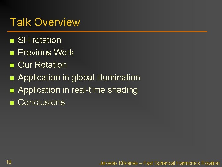 Talk Overview n n n 10 SH rotation Previous Work Our Rotation Application in