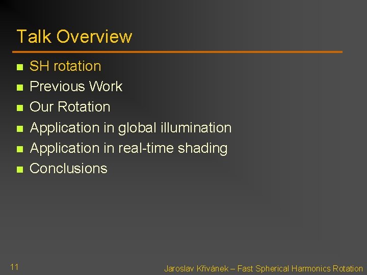 Talk Overview n n n 11 SH rotation Previous Work Our Rotation Application in