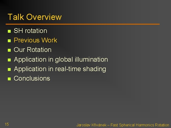 Talk Overview n n n 15 SH rotation Previous Work Our Rotation Application in