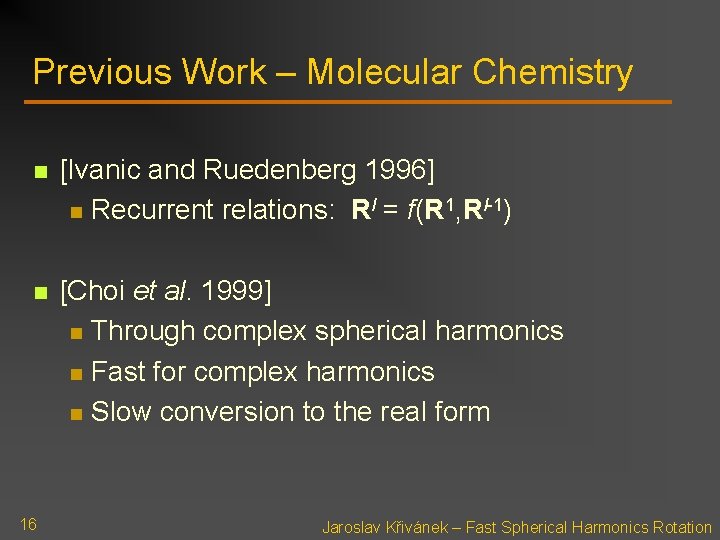 Previous Work – Molecular Chemistry n [Ivanic and Ruedenberg 1996] n Recurrent relations: Rl