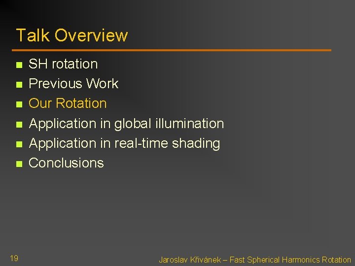 Talk Overview n n n 19 SH rotation Previous Work Our Rotation Application in