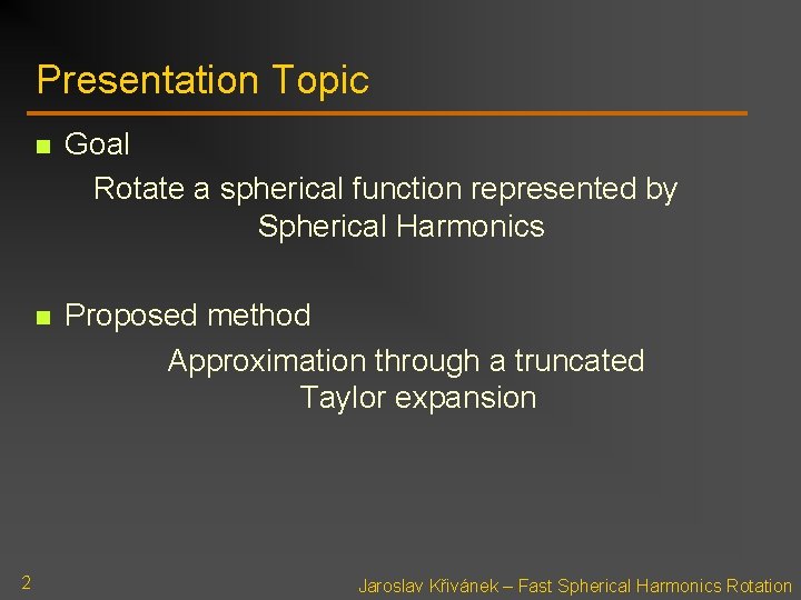 Presentation Topic 2 n Goal Rotate a spherical function represented by Spherical Harmonics n