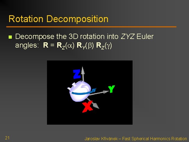 Rotation Decomposition n 21 Decompose the 3 D rotation into ZYZ Euler angles: R