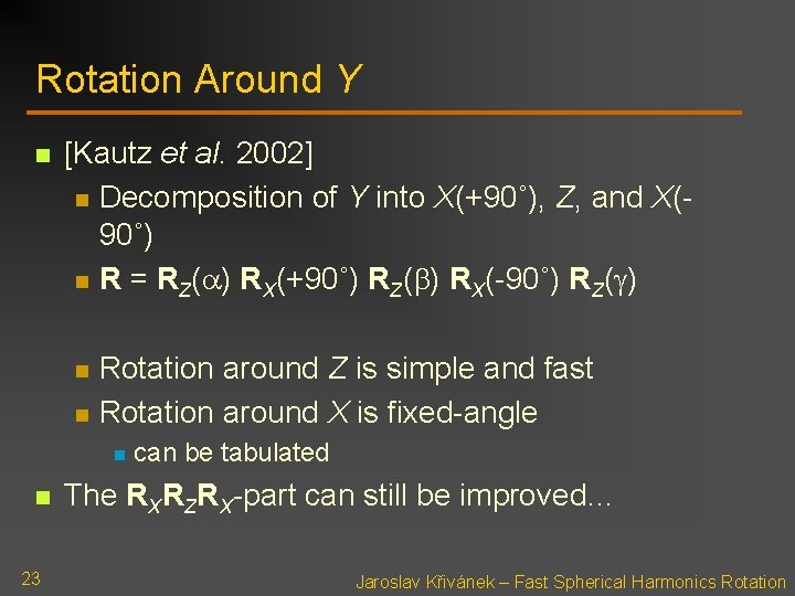 Rotation Around Y n [Kautz et al. 2002] n Decomposition of Y into X(+90˚),